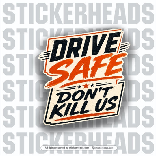 DRIVE SAFE DON'T KILL US - Pavement Road Construction  - FUNNY Sticker