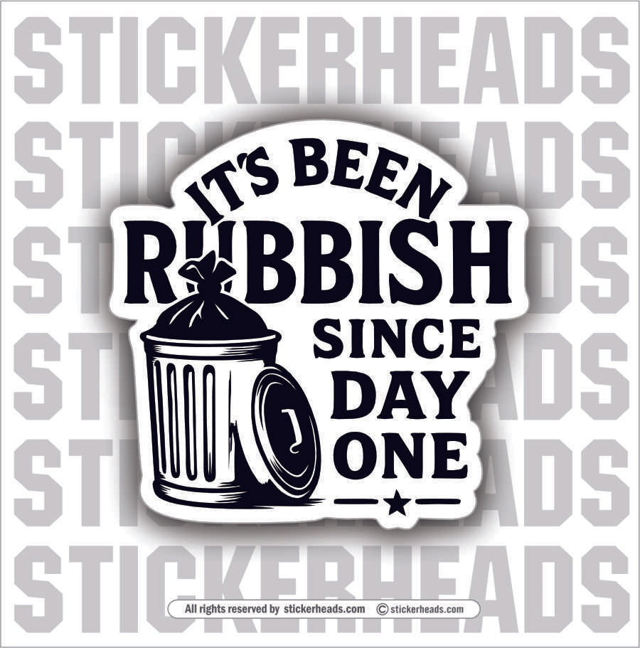 IT'S BEEN RUBBISH SINCE DAY ONE -  TRASH - Union Mic Funny Sticker