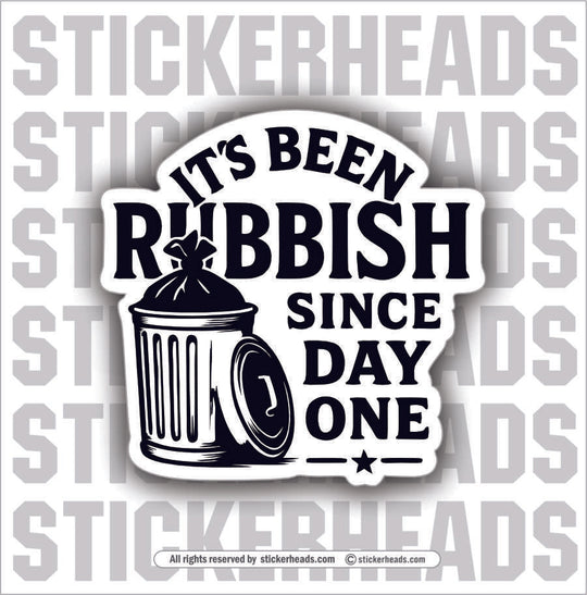 IT'S BEEN RUBBISH SINCE DAY ONE -  TRASH - Union Mic Funny Sticker