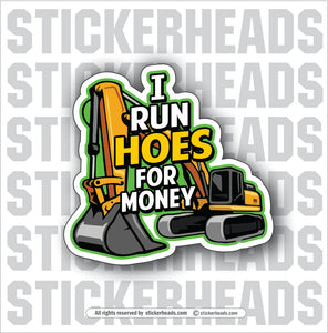 I Run HOES For MONEY - Track Hoe -  Heavy Equipment - Crane Operator Sticker