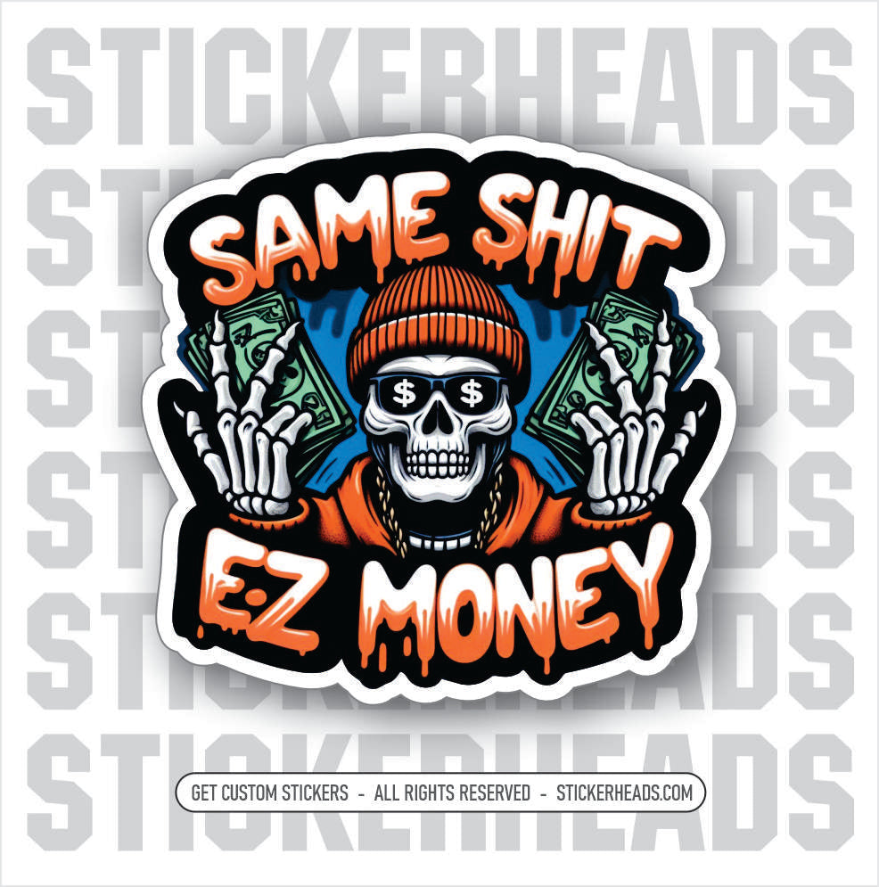 SAME SHIT - EZ MONEY Skull 100 Dollar - Work Job Sticker