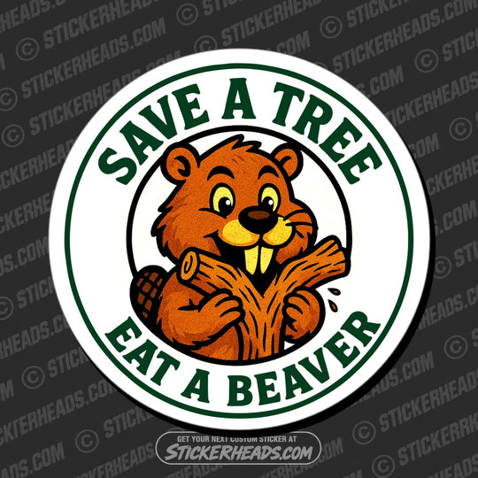 SAVE A TREE EAT A BEAVER - Funny Work Misc Sticker