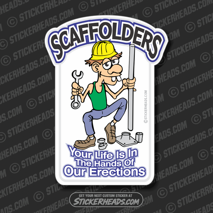 Your Life is in the Hands of our Erections - Cartoon Dude - Scaffolders Scaffolding Scaffold Sticker