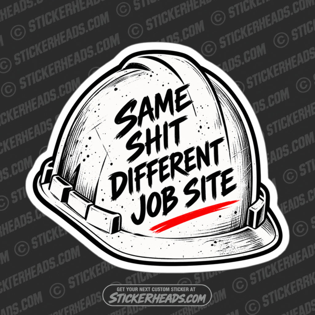 SAME SHIT DIFFERENT JOB SITE - HARD HAT - FUNNY WORK  Sticker