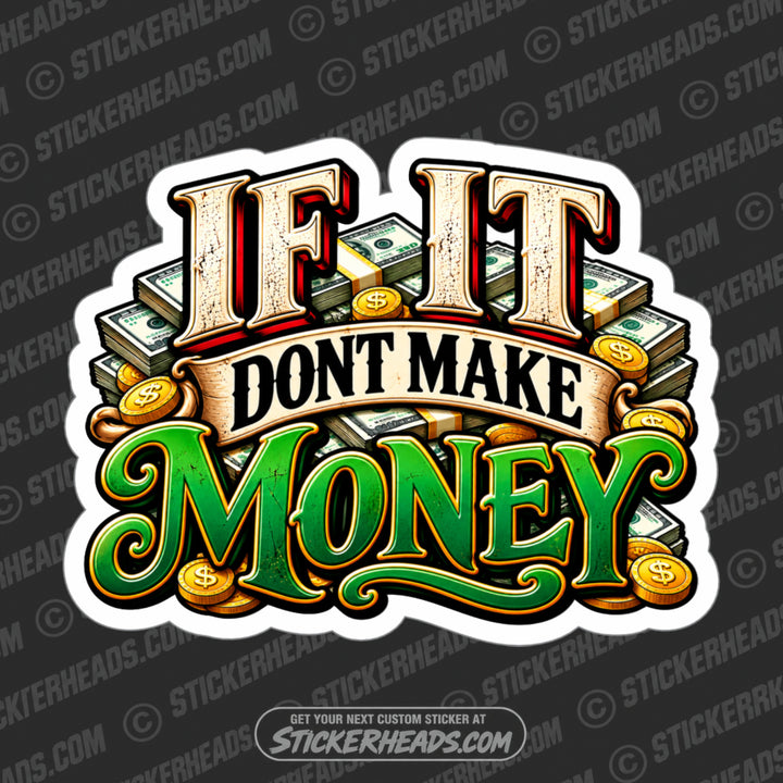 IF IT DON'T MAKE MONEY - FUNNY WORK Sticker
