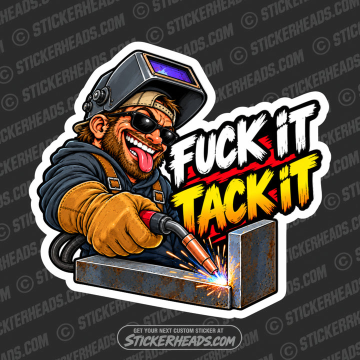 FUCK IT TACK IT - CARTOON WELDER - welding weld Sticker
