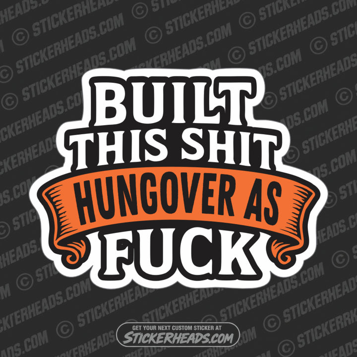 BUILT THIS SHIT HUNGOVER AS FUCK  - WORK FUNNY Union Sticker