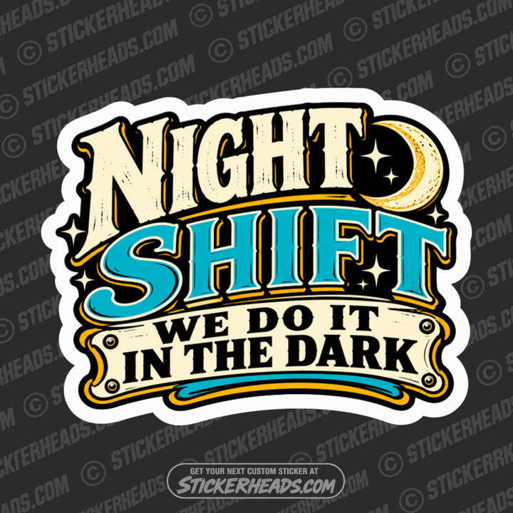 NIGHT SHIFT - WE DO IT IN THE DARK- Work Job Sticker