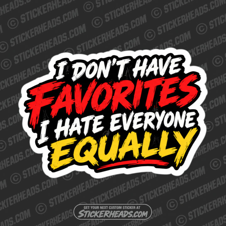I DON'T HAVE FAVORITES I HATE EVERYONE EQUALLY - BOSS Work Job Sticker