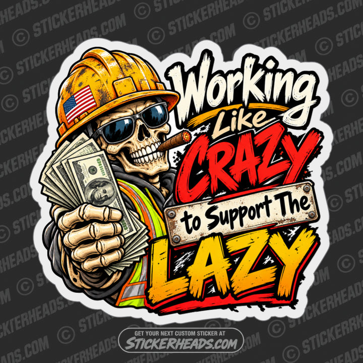 Working Like CRAZY to Support The Lazy  - Skull and money Funny Work Sticker