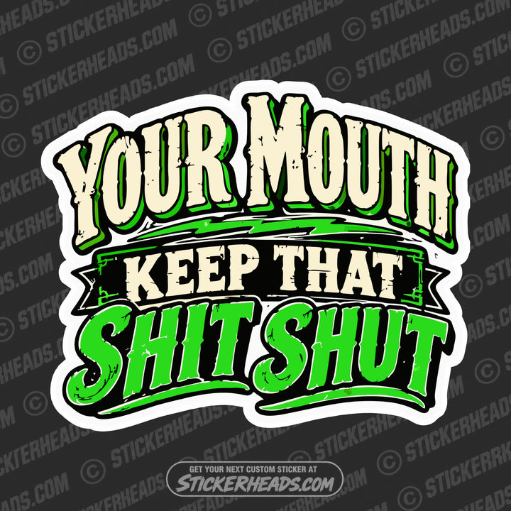 YOU'RE MOUTH KEEP IT SHUT - Funny Work Misc Sticker
