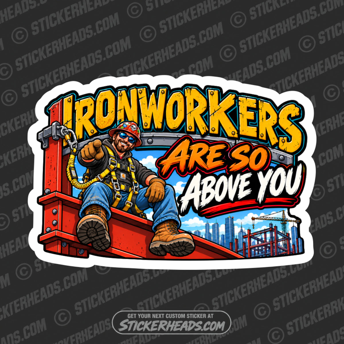 IRONWORKERS ARE SO ABOVE YOU - Funny Work Sticker