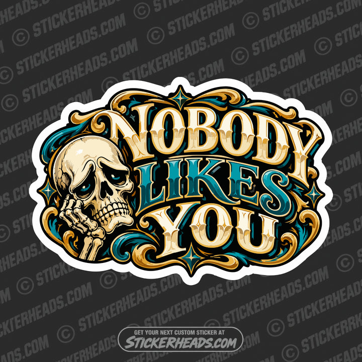 NOBODY LIKE YOU - SKULL Funny Work Misc Sticker