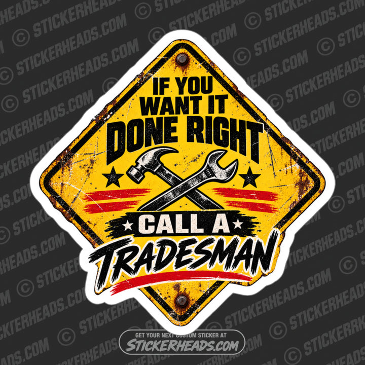 IF YOU WANT IT DONE RIGHT CALL A TRADESMAN - FUNNY WORK  Sticker