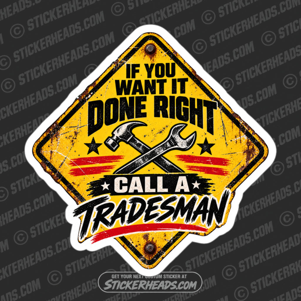 IF YOU WANT IT DONE RIGHT CALL A TRADESMAN - FUNNY WORK  Sticker