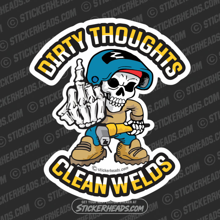 Dirty Thoughts Clean Welds - Skull Welder Sticker
