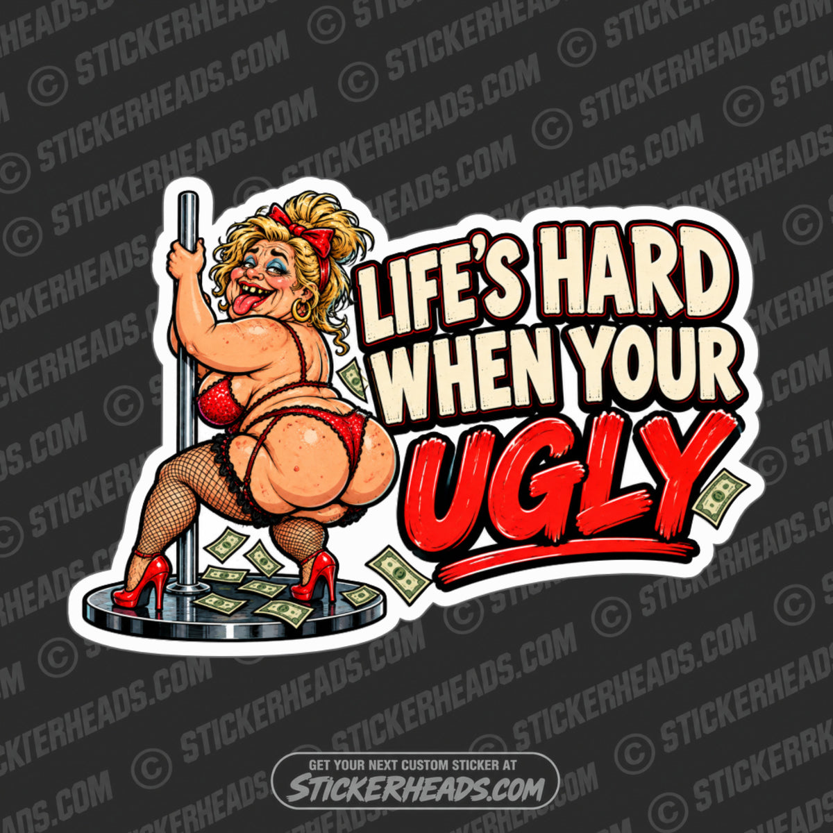 LIFE'S HARD WHEN YOUR UGLY - Funny STRIPPER Misc Sticker