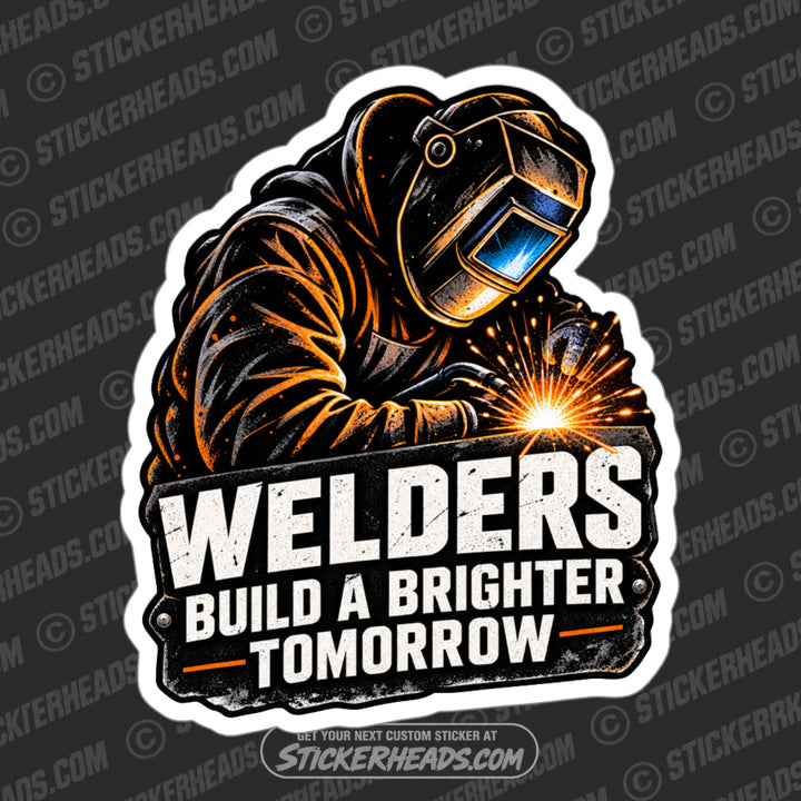 WELDERS BUILD A BRIGHTER TOMORROW  -  WELD WELDER WELDING  Sticker