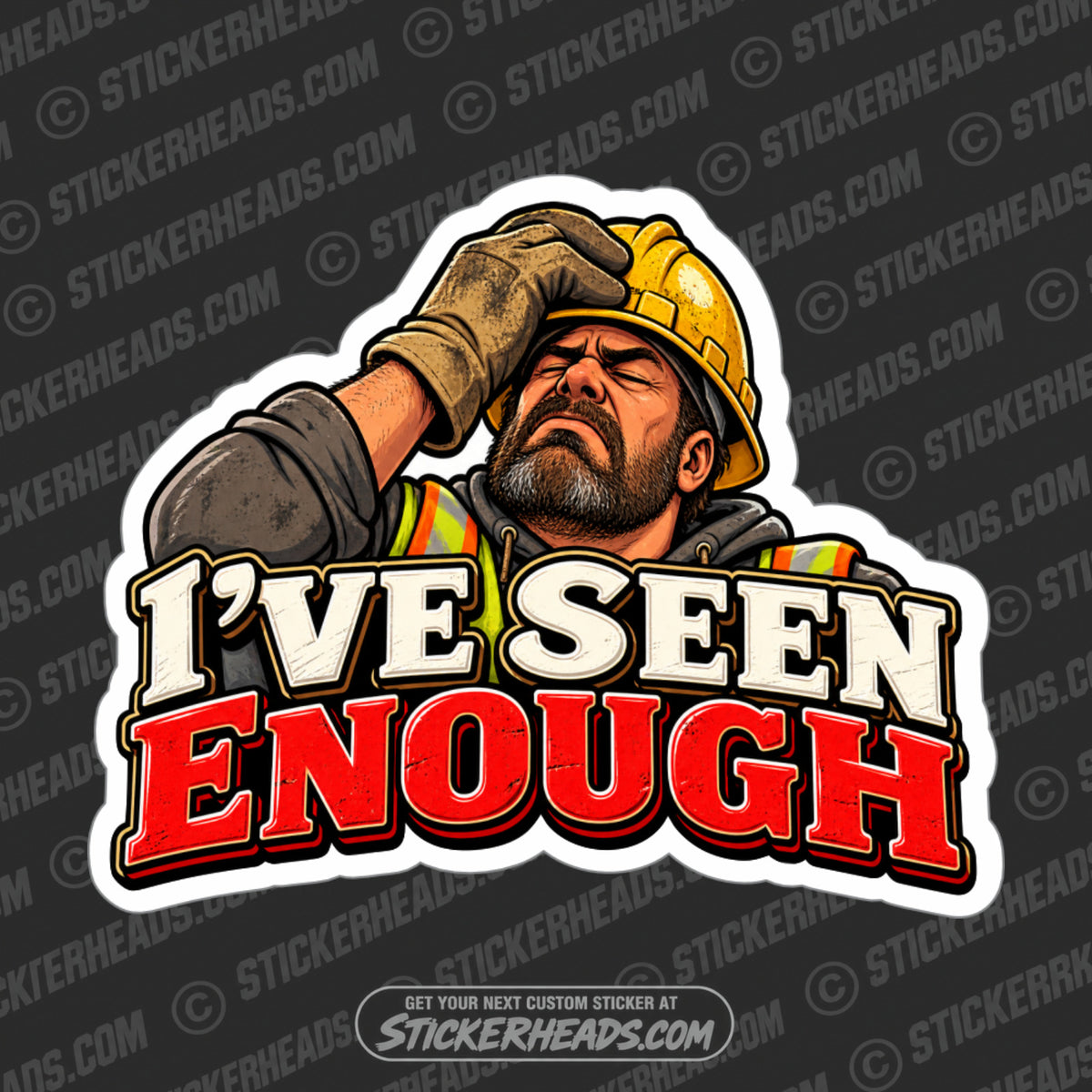 I'VE SEEN ENOUGH - FUNNY WORK Sticker