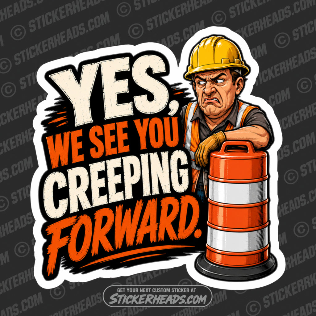 YES WE SEE YOU CREEPING FORWARD - Pavement Road Construction  - FUNNY Sticker