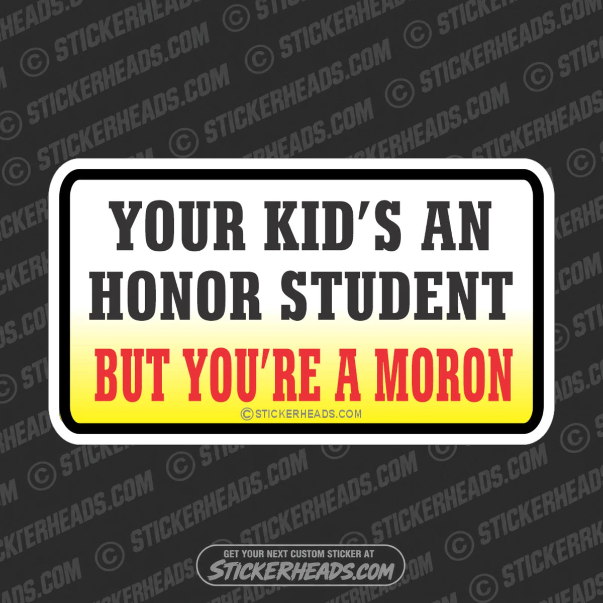 Your Kid's An Honor Student Moron   - Attitude Sticker