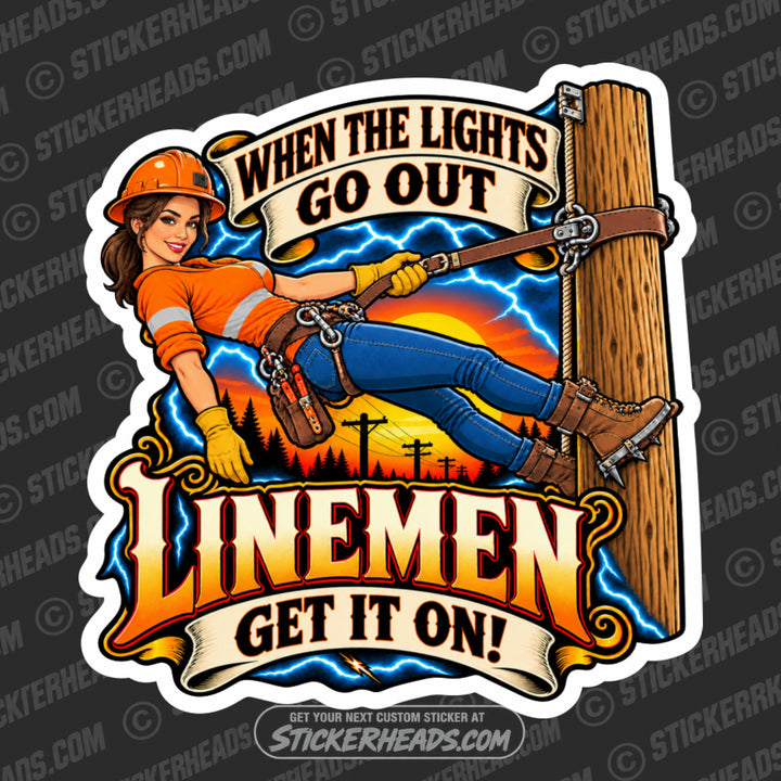 WHEN THE LIGHTS GO OUT LINEMEN GET IT ON  -  LINEMAN LINEMEN Sticker