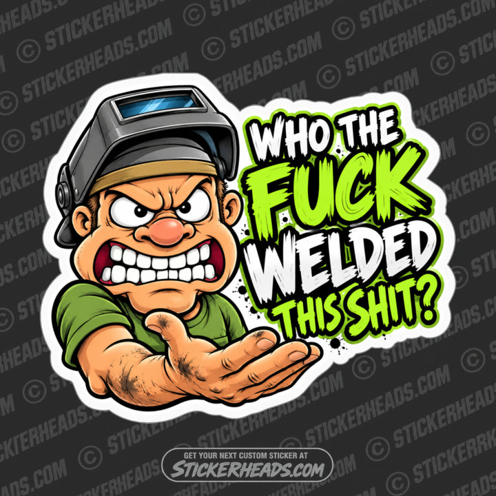 Who The FUCK WELDED THIS SHIT  - welding weld sticker
