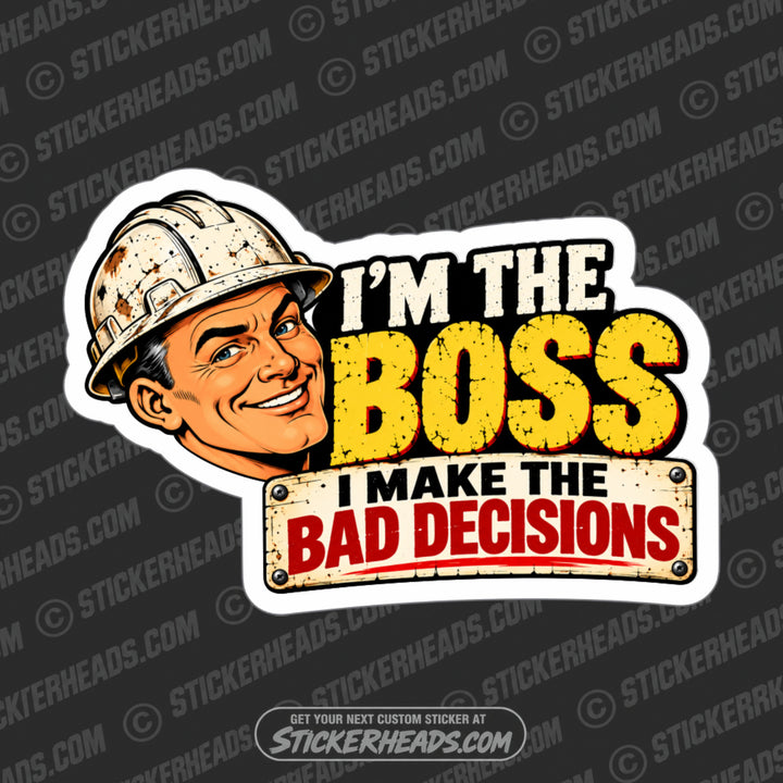 I'M THE BOSS I MAKE THE BAD DECESIONS  - BOSS Work Job Sticker