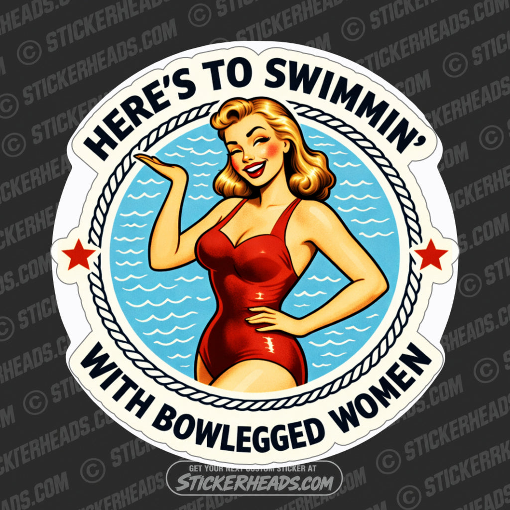 HERE'S TO SWIMMIN' WITH BOWLEGGED WOMEN - Misc Funny Sticker