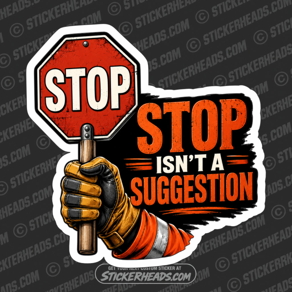STOP ISNT A SUGGESTION - Pavement Road Construction  - FUNNY Sticker
