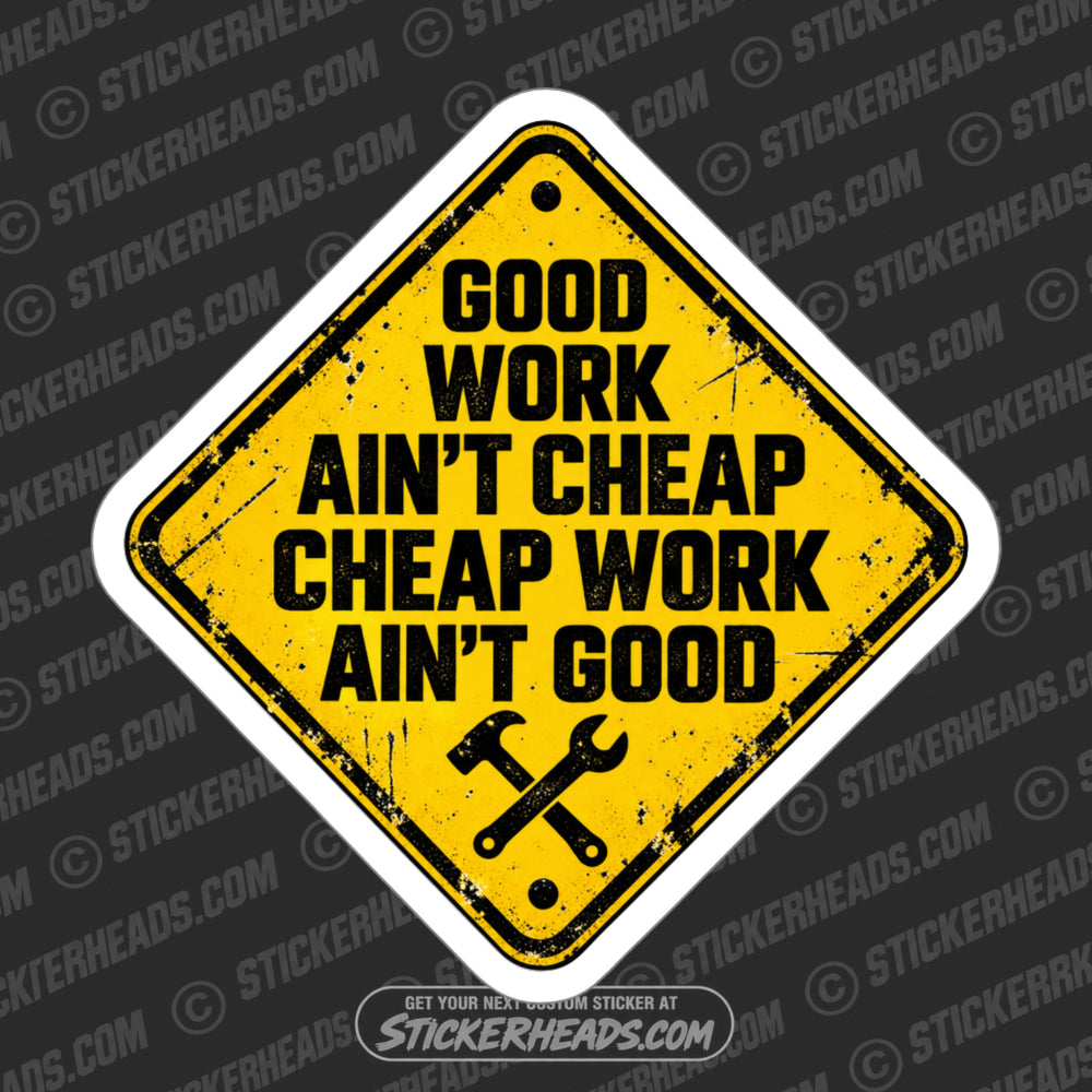GOOD WORK AINT CHEAP CHEAP WORK AINT GOOD - FUNNY WORK  Sticker