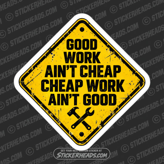 GOOD WORK AINT CHEAP CHEAP WORK AINT GOOD - FUNNY WORK  Sticker