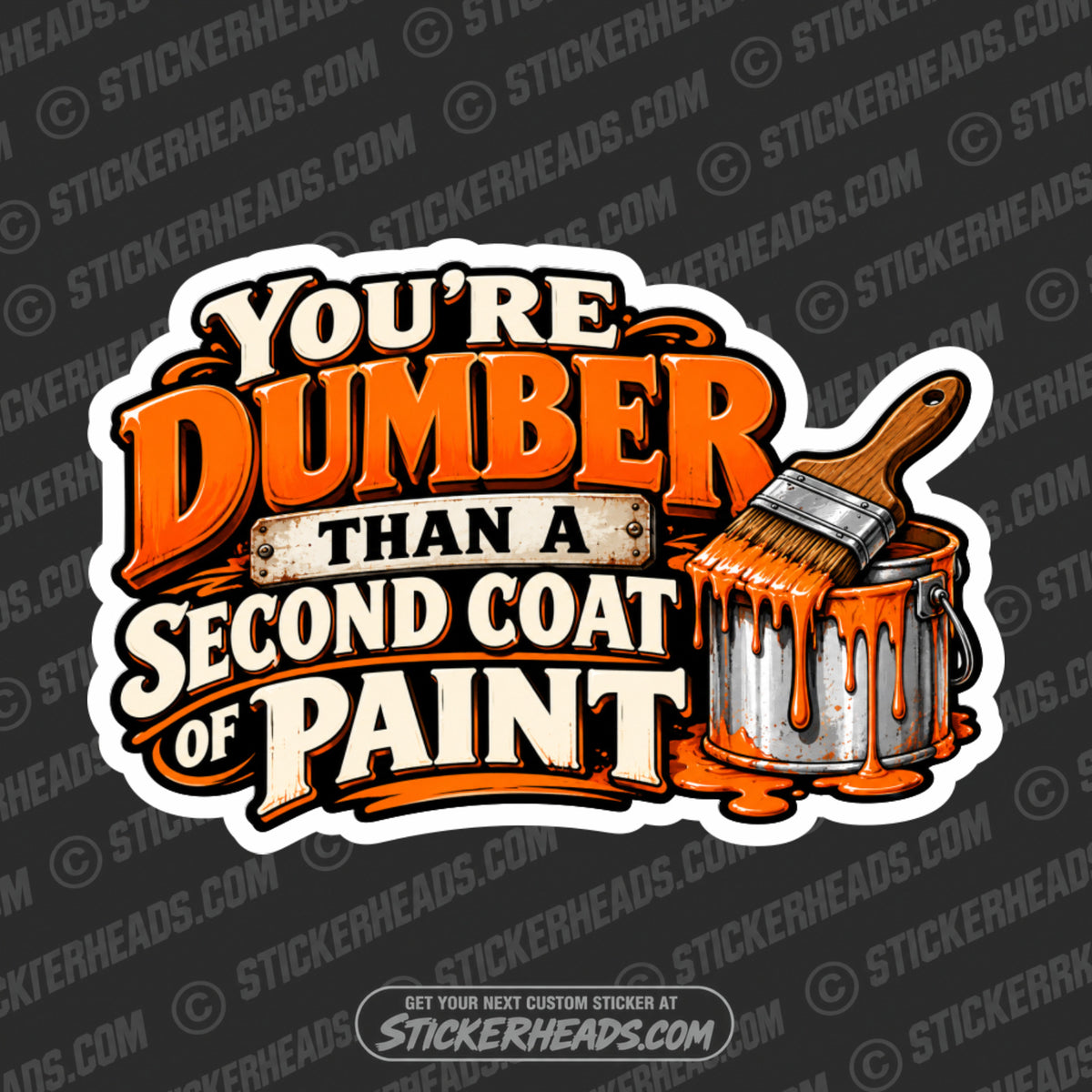 DUMBER THAN A SECOND COAT OF PAINT  - Funny Work Sticker
