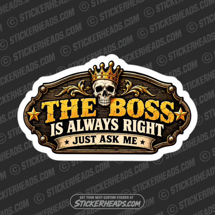 THE BOSS IS ALWAYS RIGHT JUST ASK ME - BOSS SKULL Work Job Sticker