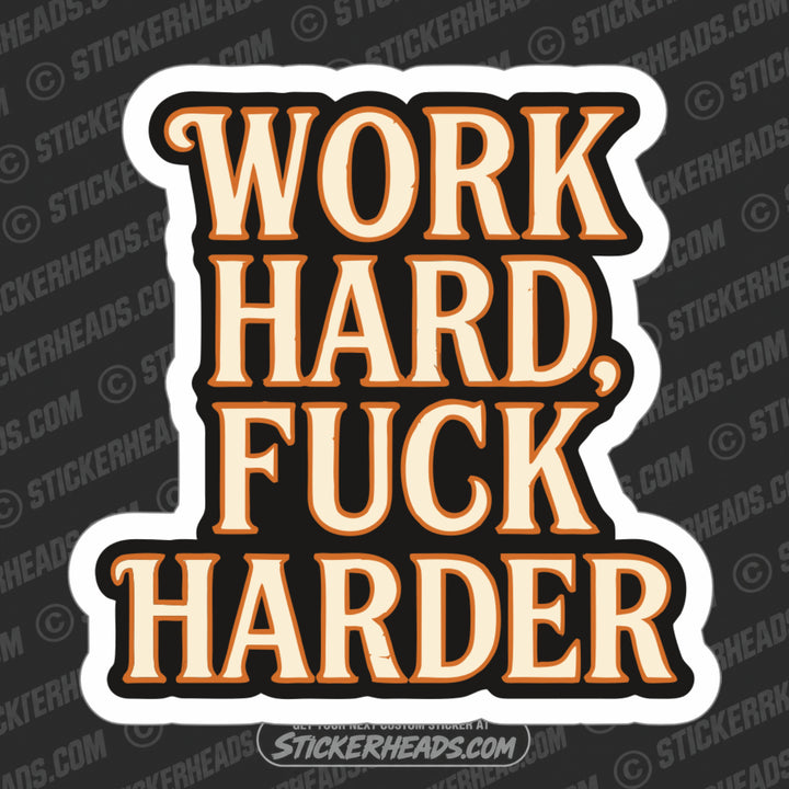 WORK HARD FUCK HARDER  - Work Union Mic Funny Sticker