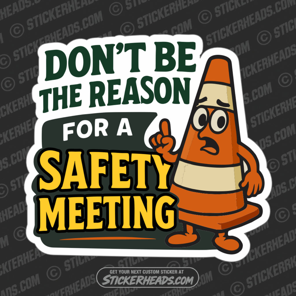 DON'T BE THE REASON FOR SAFETY MEETING - CONE  - WORK FUNNY Sticker