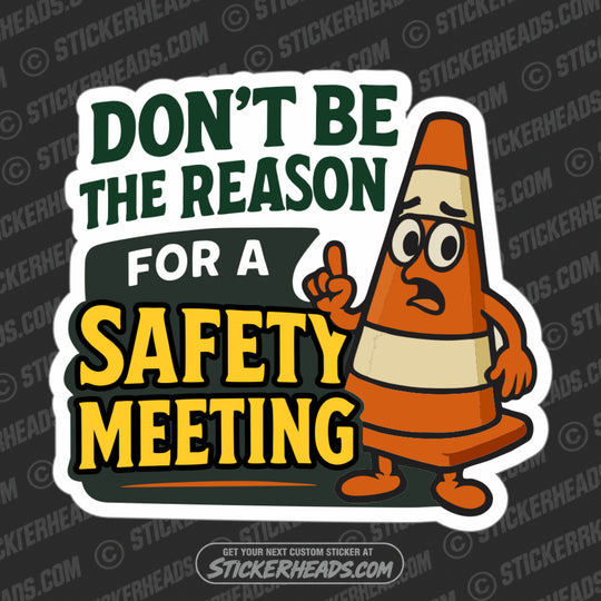 DON'T BE THE REASON FOR SAFETY MEETING - CONE  - WORK FUNNY Sticker