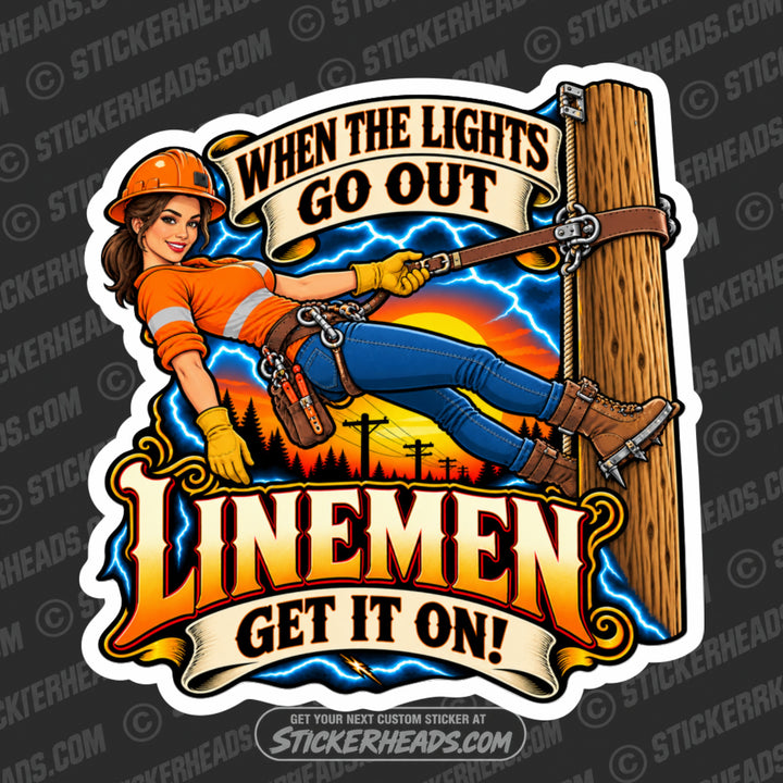 WHEN THE LIGHTS GO OUT LINEMEN GET IT ON  -  LINEMAN LINEMEN Sticker