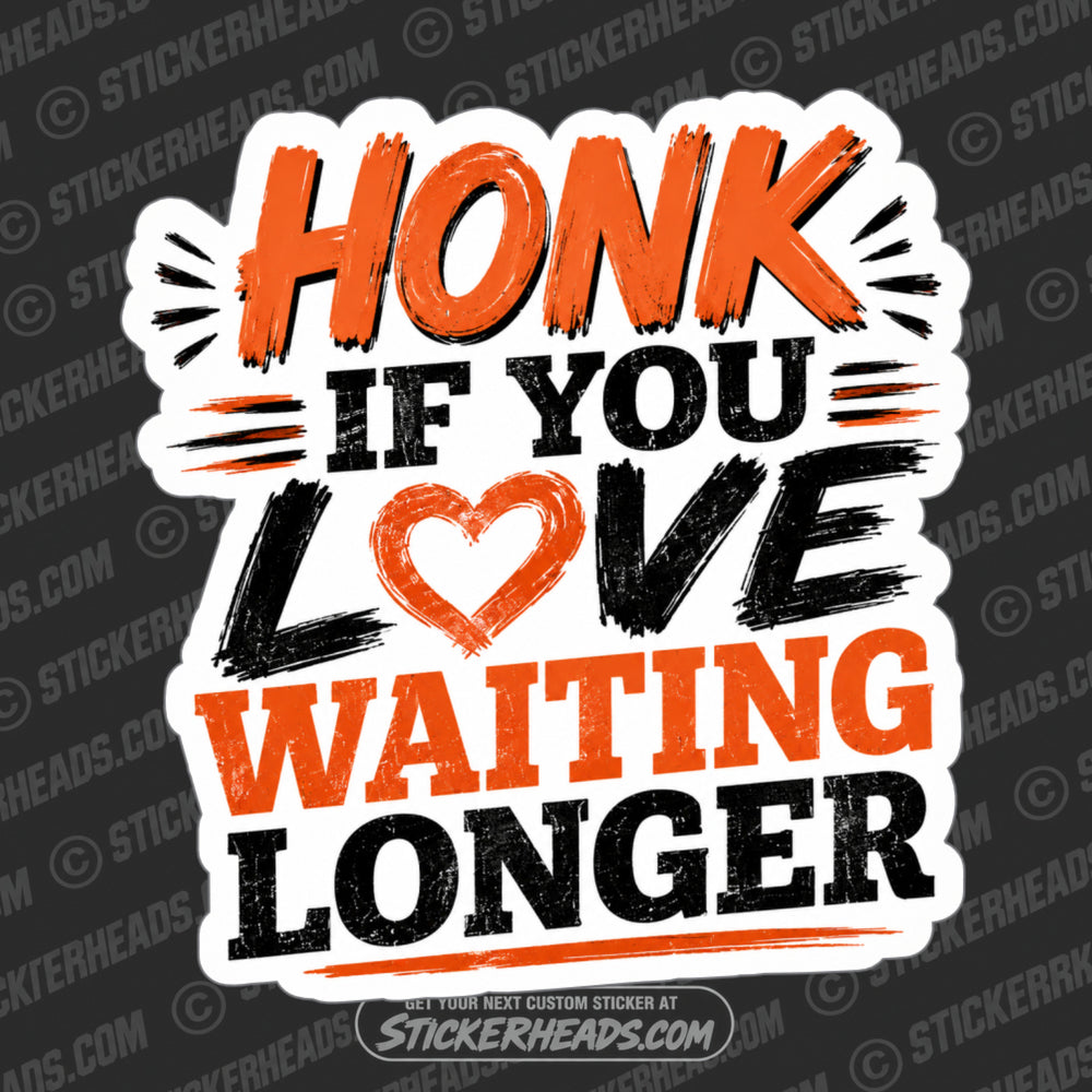 HONK IF YOU LOVE WAITING - Pavement Road Construction  - FUNNY Sticker