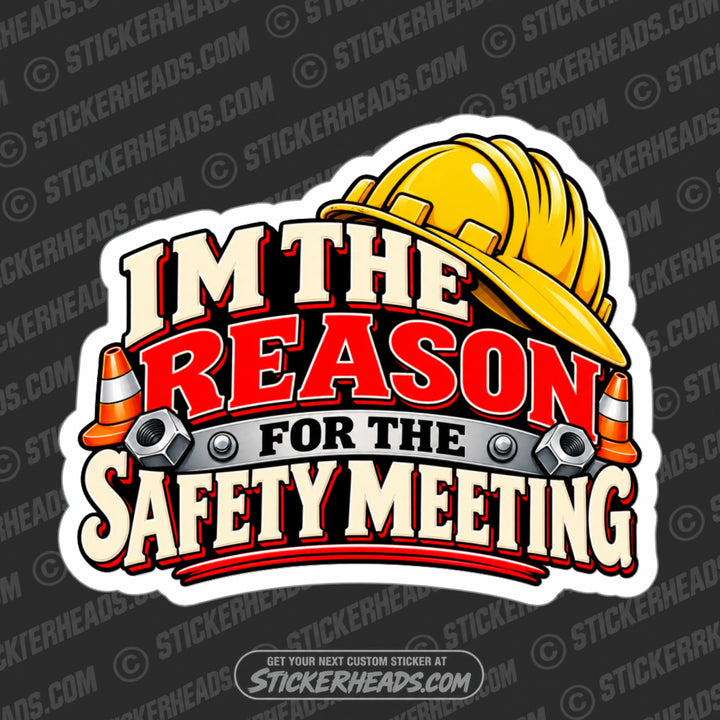 I'M THE REASON FOR THE SAFTEY MEETING  - FUNNY WORK Sticker
