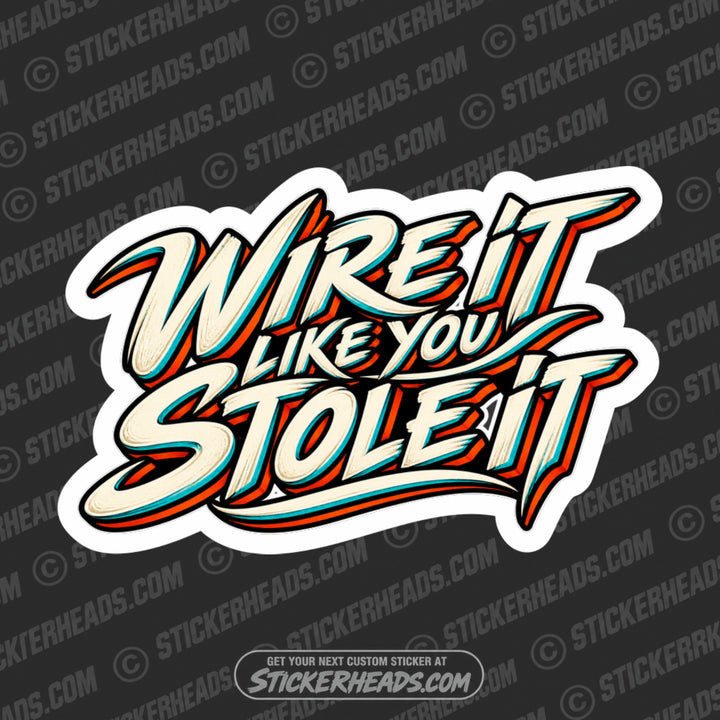 WIRE IT LIKE YOU STOLE IT -  LINEMAN LINEMEN Sticker