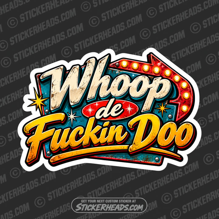 WHOOP DE FUCKIN DOO - Funny Work Sticker