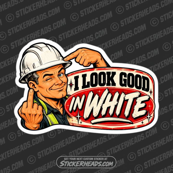 I LOOK GOOD IN WHITE - BOSS Work Job Sticker