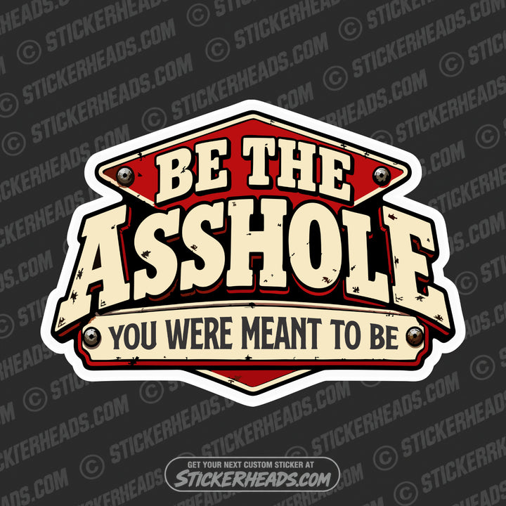 BE THE ASSHOLE YOU WERE MEANT TO BE - UNION Funny Work Misc Sticker