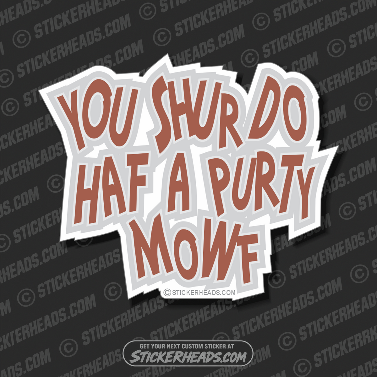 You shur do haf a purty mowf   - funny Sticker