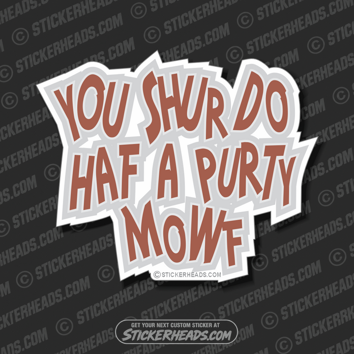 You shur do haf a purty mowf   - funny Sticker