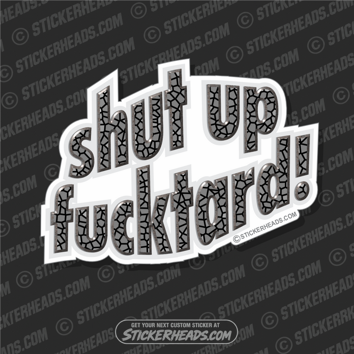 Shut Up Fucktard- Funny Sticker