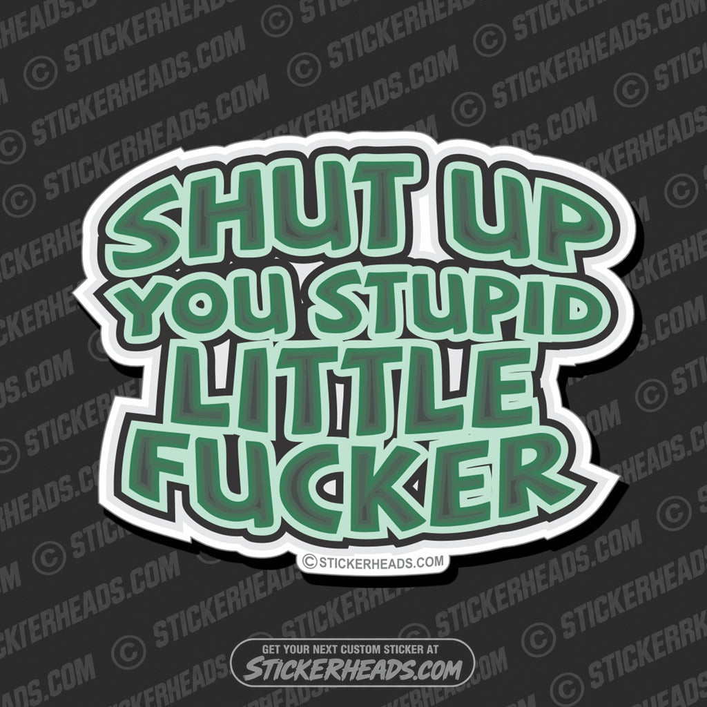 SH-PROTECTED|TAG-REPAIR|shut-up-you-stupid-little-fucker-funny-sticker