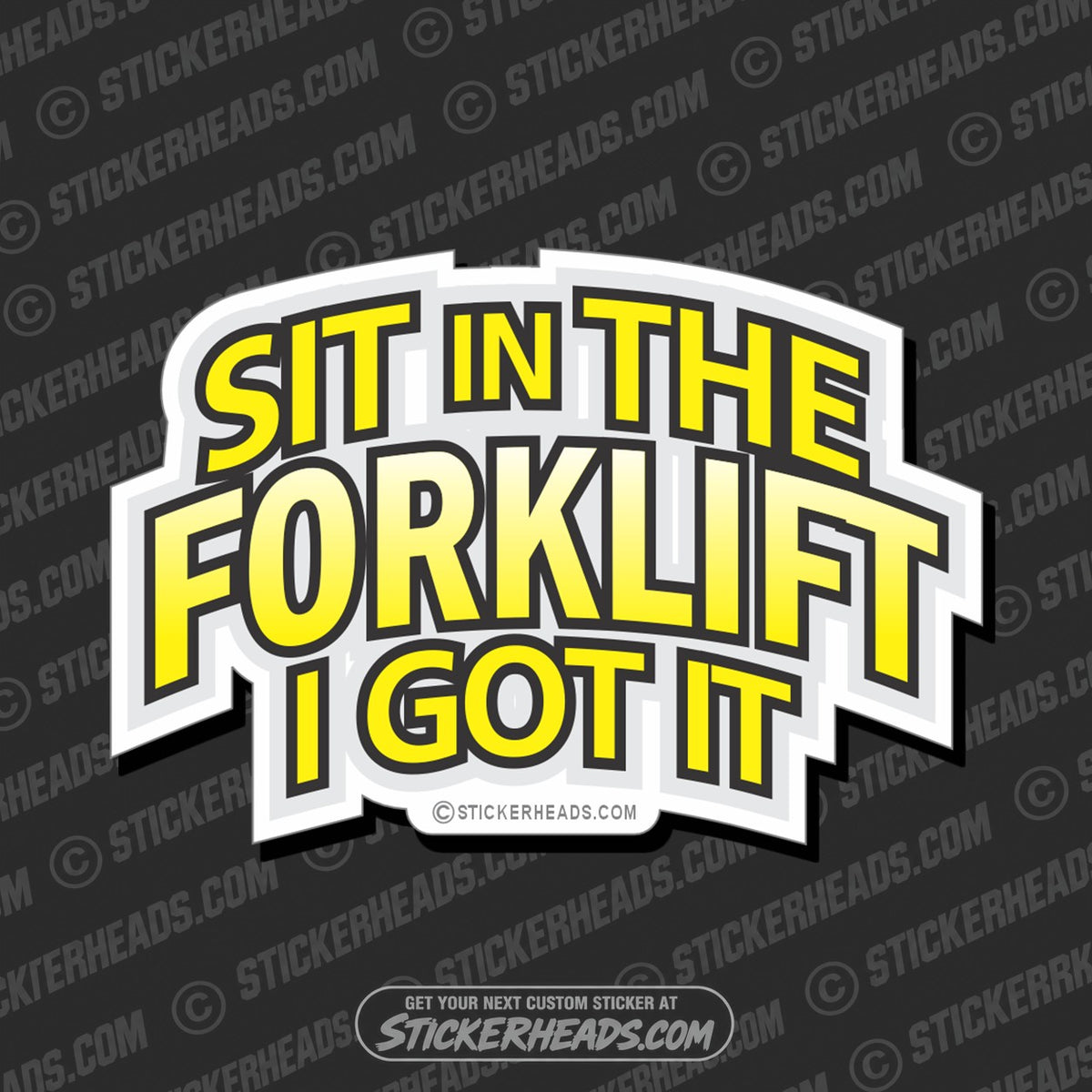 SH-PROTECTED|TAG-REPAIR|sit-in-the-forklift-i-got-it-forklift-operator-sticker