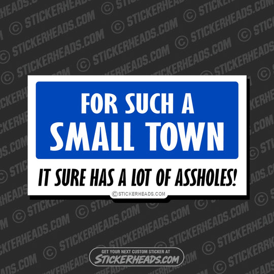 Small Town Lot Of Assholes  - Attitude Sticker